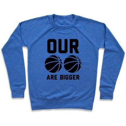 Virgin Teez  Pullover Crewneck Sweatshirt / x-small / Heathered Blue OUR BASKETBALLS ARE BIGGER CREWNECK SWEATSHIRT