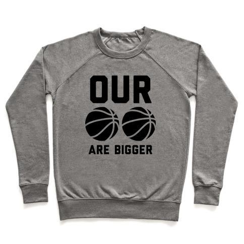 Virgin Teez  Pullover Crewneck Sweatshirt / x-small / Heathered Gray OUR BASKETBALLS ARE BIGGER CREWNECK SWEATSHIRT