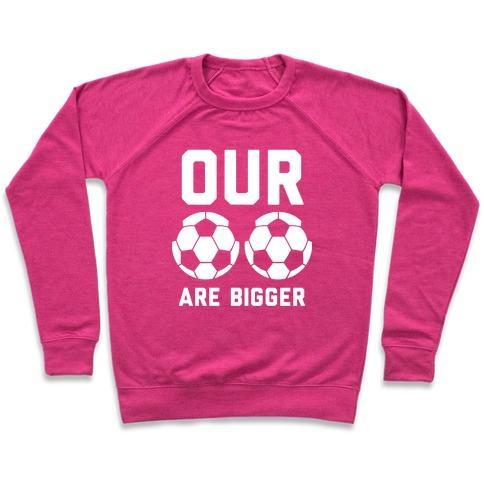 Virgin Teez  Pullover Crewneck Sweatshirt / x-small / Deep Pink OUR SOCCER BALLS ARE BIGGER CREWNECK SWEATSHIRT