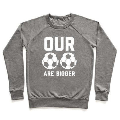 Virgin Teez  Pullover Crewneck Sweatshirt / x-small / Heathered Gray OUR SOCCER BALLS ARE BIGGER CREWNECK SWEATSHIRT