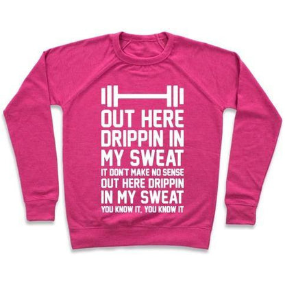 Virgin Teez  Pullover Crewneck Sweatshirt / x-small / Deep Pink OUT HERE DRIPPIN IN MY SWEAT CREWNECK SWEATSHIRT