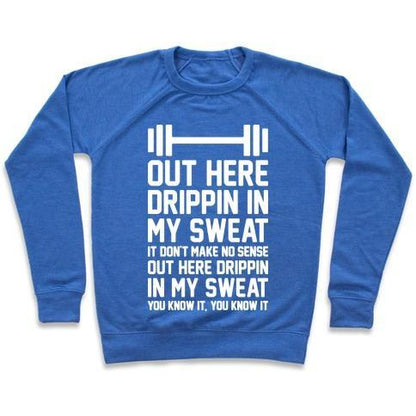 Virgin Teez  Pullover Crewneck Sweatshirt / x-small / Heathered Blue OUT HERE DRIPPIN IN MY SWEAT CREWNECK SWEATSHIRT