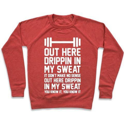 Virgin Teez  Pullover Crewneck Sweatshirt / x-small / Heathered Red OUT HERE DRIPPIN IN MY SWEAT CREWNECK SWEATSHIRT