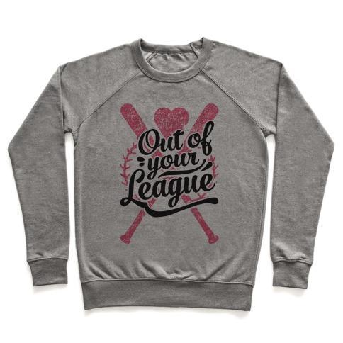 Virgin Teez  Pullover Crewneck Sweatshirt / x-small / Heathered Gray OUT OF YOUR LEAGUE CREWNECK SWEATSHIRT