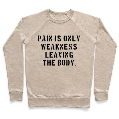 Virgin Teez  Pullover Crewneck Sweatshirt / x-small / Heathered Oatmeal PAIN IS ONLY WEAKNESS LEAVING THE BODY CREWNECK SWEATSHIRT