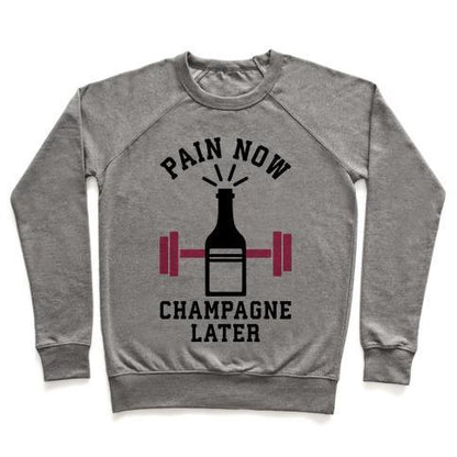 Virgin Teez  Pullover Crewneck Sweatshirt / x-small / Heathered Gray PAIN NOW CHAMPAGNE LATER CREWNECK SWEATSHIRT