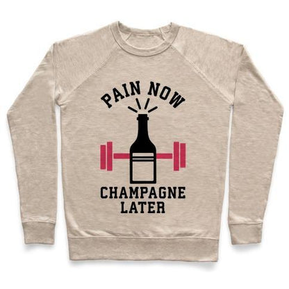 Virgin Teez  Pullover Crewneck Sweatshirt / x-small / Heathered Oatmeal PAIN NOW CHAMPAGNE LATER CREWNECK SWEATSHIRT