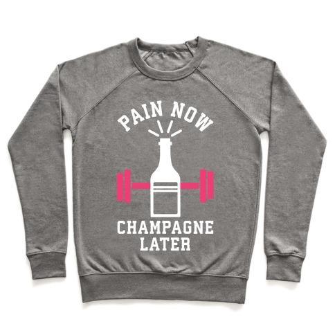 Virgin Teez  Pullover Crewneck Sweatshirt / x-small / Heathered Gray PAIN NOW CHAMPAGNE LATER CREWNECK SWEATSHIRT