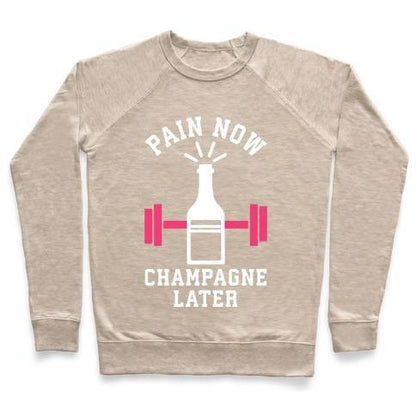 Virgin Teez  Pullover Crewneck Sweatshirt / x-small / Heathered Oatmeal PAIN NOW CHAMPAGNE LATER CREWNECK SWEATSHIRT