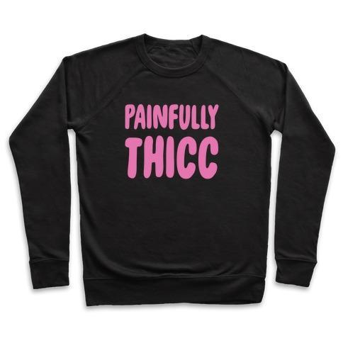 Virgin Teez  Pullover Crewneck Sweatshirt / x-small / Black PAINFULLY THICC CREWNECK SWEATSHIRT