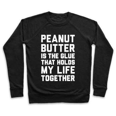 Virgin Teez  Pullover Crewneck Sweatshirt / x-small / Black PEANUT BUTTER IS THE GLUE THAT HOLDS MY LIFE TOGETHER CREWNECK SWEATSHIRT