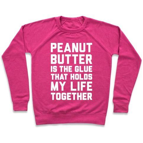 Virgin Teez  Pullover Crewneck Sweatshirt / x-small / Deep Pink PEANUT BUTTER IS THE GLUE THAT HOLDS MY LIFE TOGETHER CREWNECK SWEATSHIRT