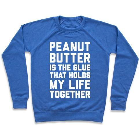 Virgin Teez  Pullover Crewneck Sweatshirt / x-small / Heathered Blue PEANUT BUTTER IS THE GLUE THAT HOLDS MY LIFE TOGETHER CREWNECK SWEATSHIRT