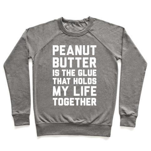 Virgin Teez  Pullover Crewneck Sweatshirt / x-small / Heathered Gray PEANUT BUTTER IS THE GLUE THAT HOLDS MY LIFE TOGETHER CREWNECK SWEATSHIRT