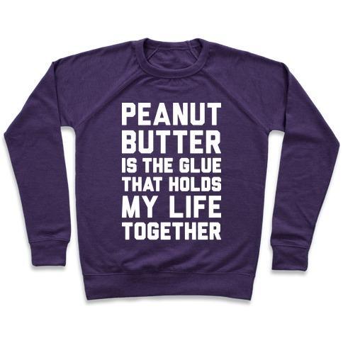 Virgin Teez  Pullover Crewneck Sweatshirt / x-small / Purple PEANUT BUTTER IS THE GLUE THAT HOLDS MY LIFE TOGETHER CREWNECK SWEATSHIRT