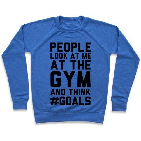 Virgin Teez  Pullover Crewneck Sweatshirt / x-small / Heathered Blue PEOPLE LOOK AT ME AT THE GYM AND THINK #GOALS CREWNECK SWEATSHIRT