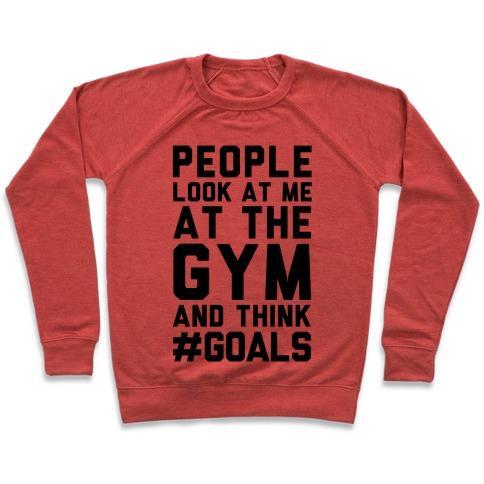 Virgin Teez  Pullover Crewneck Sweatshirt / x-small / Heathered Red PEOPLE LOOK AT ME AT THE GYM AND THINK #GOALS CREWNECK SWEATSHIRT