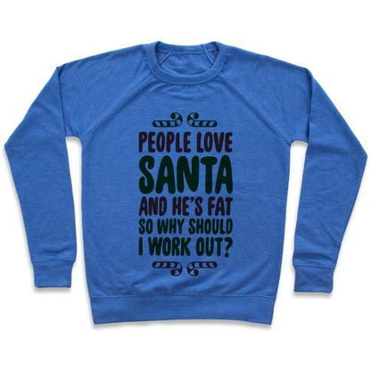 Virgin Teez  Pullover Crewneck Sweatshirt / x-small / Heathered Blue PEOPLE LOVE SANTA SO WHY SHOULD I WORK OUT CREWNECK SWEATSHIRT