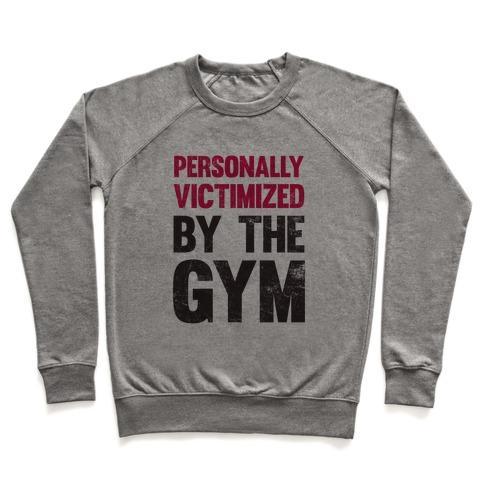 Virgin Teez  Pullover Crewneck Sweatshirt / x-small / Heathered Gray PERSONALLY VICTIMIZED BY THE GYM CREWNECK SWEATSHIRT