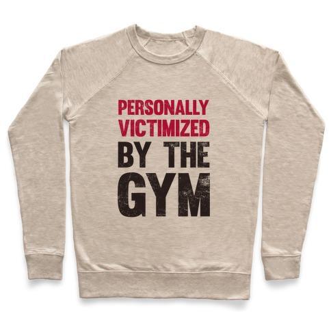 Virgin Teez  Pullover Crewneck Sweatshirt / x-small / Heathered Oatmeal PERSONALLY VICTIMIZED BY THE GYM CREWNECK SWEATSHIRT