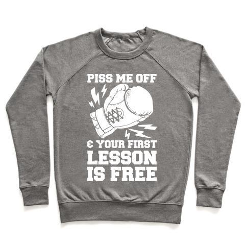 Virgin Teez  Pullover Crewneck Sweatshirt / x-small / Heathered Gray PISS ME OFF & YOUR FIRST LESSON IS FREE CREWNECK SWEATSHIRT