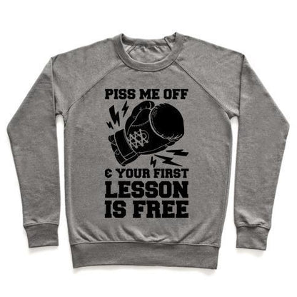 Virgin Teez  Pullover Crewneck Sweatshirt / x-small / Heathered Gray PISS ME OFF & YOUR FIRST LESSON IS FREE CREWNECK SWEATSHIRT