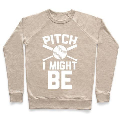 Virgin Teez  Pullover Crewneck Sweatshirt / x-small / Heathered Oatmeal PITCH I MIGHT BE CREWNECK SWEATSHIRT