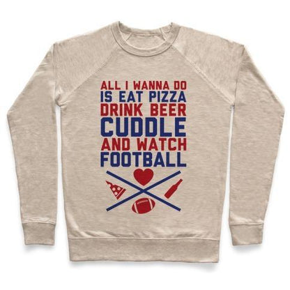 Virgin Teez  Pullover Crewneck Sweatshirt / x-small / Heathered Oatmeal PIZZA, BEER, CUDDLING, AND FOOTBALL CREWNECK SWEATSHIRT