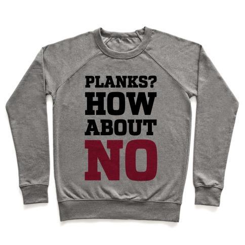 Virgin Teez  Pullover Crewneck Sweatshirt / x-small / Heathered Gray PLANKS? HOW ABOUT NO CREWNECK SWEATSHIRT