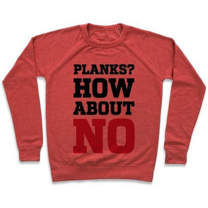 Virgin Teez  Pullover Crewneck Sweatshirt / x-small / Heathered Red PLANKS? HOW ABOUT NO CREWNECK SWEATSHIRT