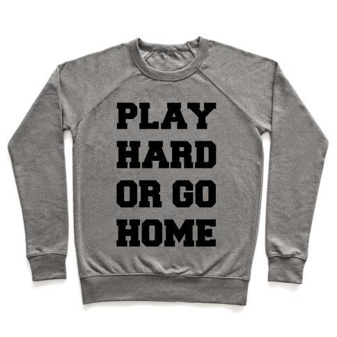 Virgin Teez  Pullover Crewneck Sweatshirt / x-small / Heathered Gray PLAY HARD OR GO HOME CREWNECK SWEATSHIRT