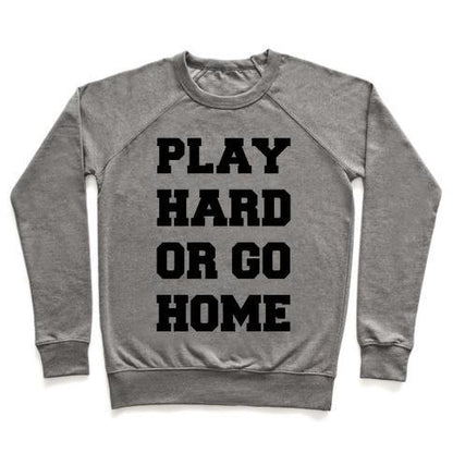 Virgin Teez  Pullover Crewneck Sweatshirt / x-small / Heathered Gray PLAY HARD OR GO HOME CREWNECK SWEATSHIRT