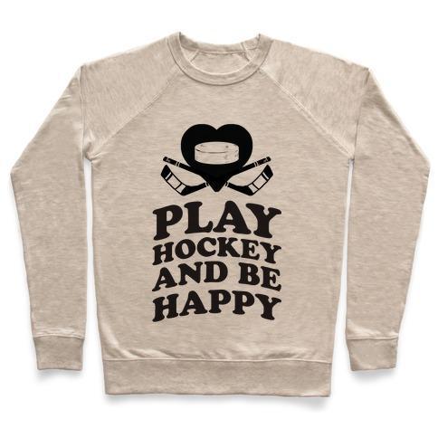 Virgin Teez  Pullover Crewneck Sweatshirt / x-small / Heathered Oatmeal PLAY HOCKEY AND BE HAPPY CREWNECK SWEATSHIRT