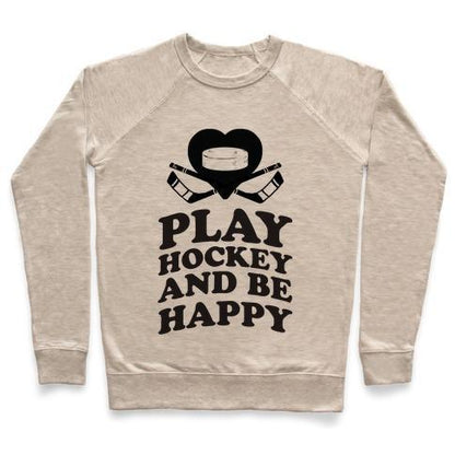 Virgin Teez  Pullover Crewneck Sweatshirt / x-small / Heathered Oatmeal PLAY HOCKEY AND BE HAPPY CREWNECK SWEATSHIRT