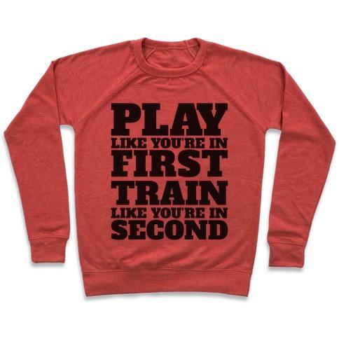 Virgin Teez  Pullover Crewneck Sweatshirt / x-small / Heathered Red PLAY LIKE YOU'RE IN FIRST TRAIN LIKE YOU'RE IN SECOND CREWNECK SWEATSHIRT