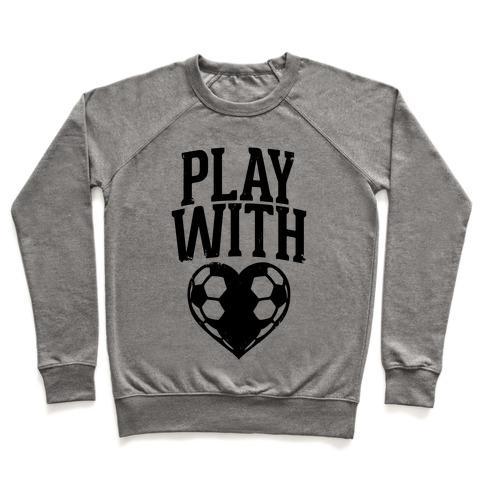 Virgin Teez  Pullover Crewneck Sweatshirt / x-small / Heathered Gray PLAY WITH HEART (SOCCER) CREWNECK SWEATSHIRT