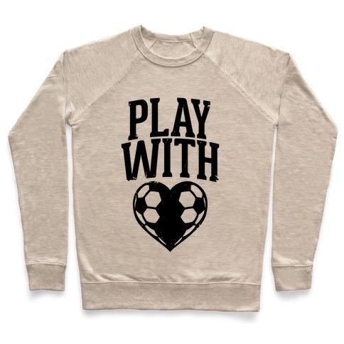 Virgin Teez  Pullover Crewneck Sweatshirt / x-small / Heathered Oatmeal PLAY WITH HEART (SOCCER) CREWNECK SWEATSHIRT