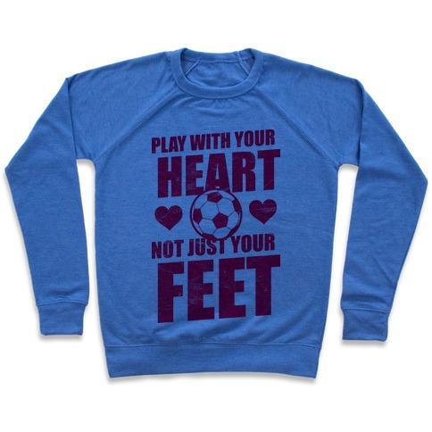 Virgin Teez  Pullover Crewneck Sweatshirt / x-small / Heathered Blue PLAY WITH YOUR HEART NOT JUST YOUR FEET CREWNECK SWEATSHIRT