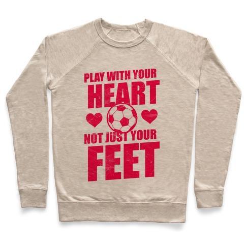 Virgin Teez  Pullover Crewneck Sweatshirt / x-small / Heathered Oatmeal PLAY WITH YOUR HEART NOT JUST YOUR FEET CREWNECK SWEATSHIRT