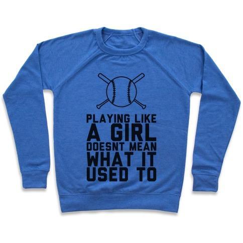 Virgin Teez  Pullover Crewneck Sweatshirt / x-small / Heathered Blue PLAYING LIKE A GIRL DOESN'T MEAN WHAT IT USED TO CREWNECK SWEATSHIRT