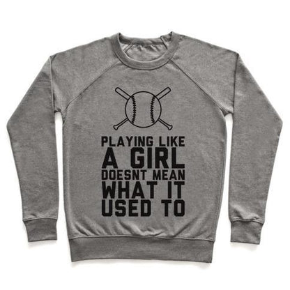 Virgin Teez  Pullover Crewneck Sweatshirt / x-small / Heathered Gray PLAYING LIKE A GIRL DOESN'T MEAN WHAT IT USED TO CREWNECK SWEATSHIRT