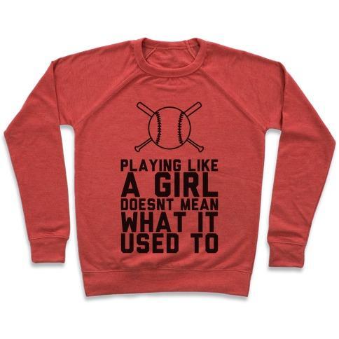 Virgin Teez  Pullover Crewneck Sweatshirt / x-small / Heathered Red PLAYING LIKE A GIRL DOESN'T MEAN WHAT IT USED TO CREWNECK SWEATSHIRT