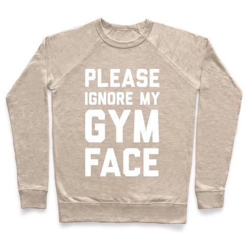 Virgin Teez  Pullover Crewneck Sweatshirt / x-small / Heathered Oatmeal PLEASE IGNORE MY GYM FACE CREWNECK SWEATSHIRT