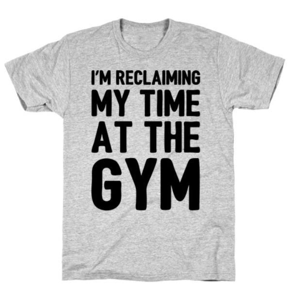 GYM FIT T-SHIRT RECLAIMING MY TIME AT THE GYM PARODY T-SHIRT