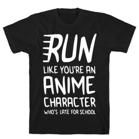 GYM FIT T-SHIRT RUN LIKE YOU'RE AN ANIME T-SHIRT