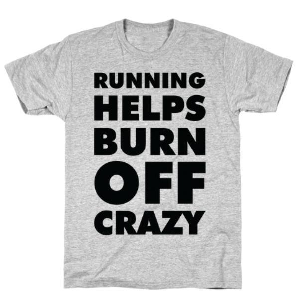 GYM FIT T-SHIRT RUNNING HELPS BURN OFF CRAZY T-SHIRT