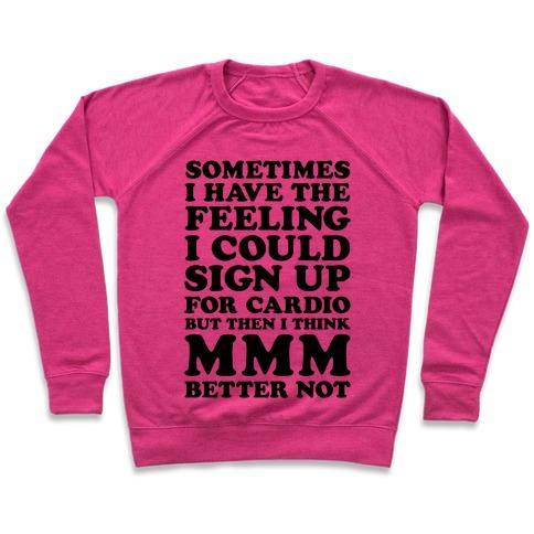 Virgin Teez  Pullover Crewneck Sweatshirt / x-small / Deep Pink SOMETIMES I HAVE THE FEELING I COULD SIGN UP FOR CARDIO THEN I THINK MMM BETTER NOT CREWNECK SWEATSHIRT