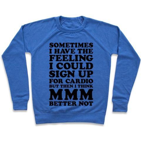 Virgin Teez  Pullover Crewneck Sweatshirt / x-small / Heathered Blue SOMETIMES I HAVE THE FEELING I COULD SIGN UP FOR CARDIO THEN I THINK MMM BETTER NOT CREWNECK SWEATSHIRT