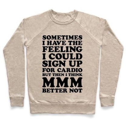 Virgin Teez  Pullover Crewneck Sweatshirt / x-small / Heathered Oatmeal SOMETIMES I HAVE THE FEELING I COULD SIGN UP FOR CARDIO THEN I THINK MMM BETTER NOT CREWNECK SWEATSHIRT