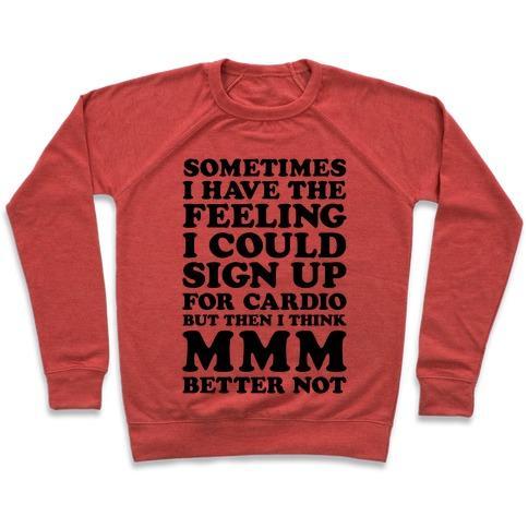 Virgin Teez  Pullover Crewneck Sweatshirt / x-small / Heathered Red SOMETIMES I HAVE THE FEELING I COULD SIGN UP FOR CARDIO THEN I THINK MMM BETTER NOT CREWNECK SWEATSHIRT